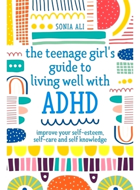 预订 The Teenage Girl’s Guide to Living Well with ADHD: Improve Your Self-Esteem, Self-Care and Self Knowledge: 9781787