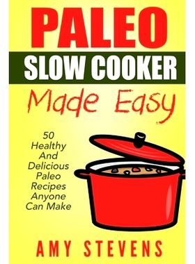 预订 Paleo Slow Cooker Made Easy: 50 Healthy And Delicious Paleo Recipes That Anyone Can Make: 9781511531184