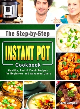 预订 The Step-by-Step Instant Pot Cookbook: Healthy, Fast & Fresh Recipes for Beginners and Advanced Users