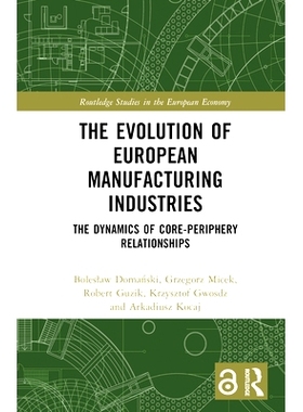 预订 The Evolution of European Manufacturing Industries: The Dynamics of Core-Periphery Relationships 欧洲制造业的演变：