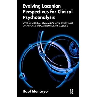 预订 Evolving Lacanian Perspectives for Clinical Psychoanalysis: On Narcissism, Sexuation, and the Phases of Analysis in