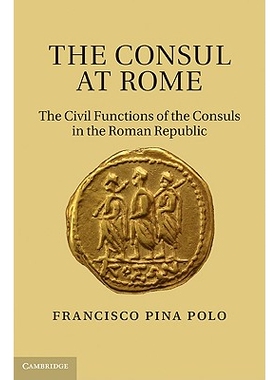 预订 The Consul at Rome: The Civil Functions of the Consuls in the Roman Republic 罗马的执政官：罗马共和国执政官的民事功