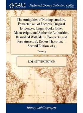 预订 The Antiquities of Nottinghamshire, Extracted out of Records, Original Evidences, Leiger-books Other Manuscripts, a