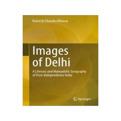 [预订]Images of Delhi: A Literary and Humanistic Geography of Post-Independence India 9783031285844