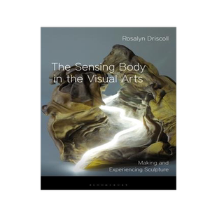 [预订]The Sensing Body in the Visual Arts: Making and Experiencing Sculpture 9781350282148