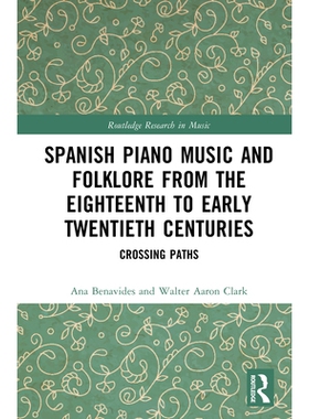 预订 Spanish Piano Music and Folklore from the Eighteenth to Early Twentieth Centuries: Crossing Paths 18世纪*20世纪初的