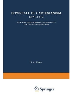 预订 The Downfall of Cartesianism 1673–1712: A Study of Epistemological Issues in Late 17th Century Cartesianism: 97890