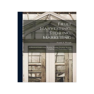[预订]Fruit Harvesting, Storing, Marketing: a Practical Guide to the Picking, Sorting, Packing, Storing, S 9781015390522