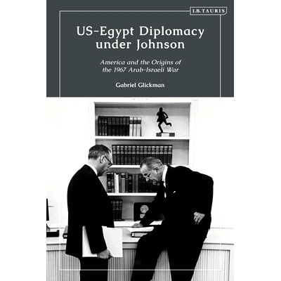 预订 US-Egypt Diplomacy under Johnson: Nasser, Komer, and the Limits of Personal Diplomacy: 9780755639946