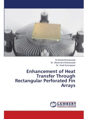 预订 Enhancement of Heat Transfer Through Rectangular Perforated Fin Arrays: 9786139844470