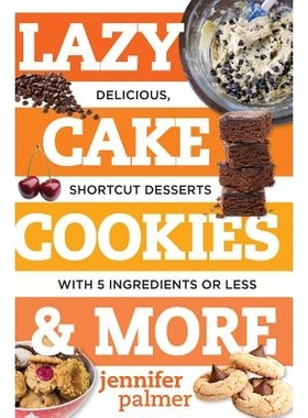 预订 Lazy Cake Cookies & More: Delicious, Shortcut Desserts with 5 Ingredients or Less 懒惰的蛋糕饼干及更多：含有5种或更