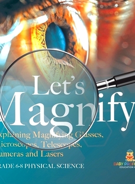 预订 Let’s Magnify! Explaining Magnifying Glasses, Microscopes, Telescopes, Cameras and Lasers Grade 6-8 Physical Scien