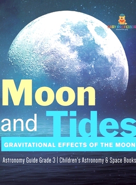 预订 Moon and Tides: Gravitational Effects of the Moon Astronomy Guide Grade 3 Children’s Astronomy & Space Books: 9781