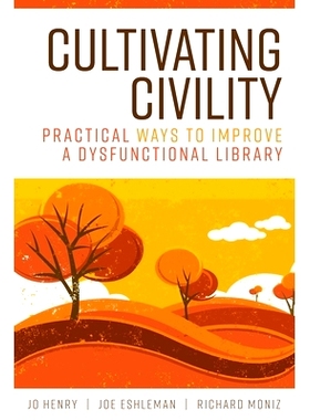 预订 Cultivating Civility: Practical Ways to Improve a Dysfunctional Library 培养文明：完善功能失调图书馆的实用方法: 978