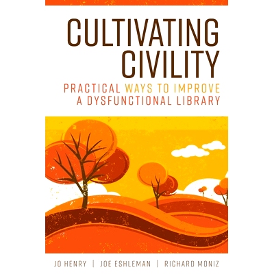 预订 Cultivating Civility: Practical Ways to Improve a Dysfunctional Library 培养文明：完善功能失调图书馆的实用方法: 978