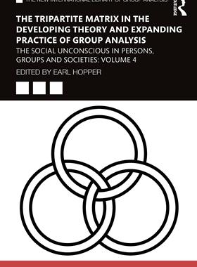 [预订]The Tripartite Matrix in the Developing Theory and Expanding Practice of Group Analysis 9781032546384