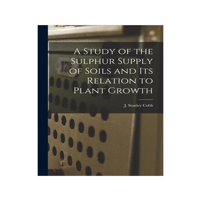 [预订]A Study of the Sulphur Supply of Soils and Its Relation to Plant Growth 9781013804298