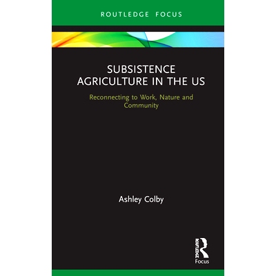 预订 Subsistence Agriculture in the US: Reconnecting to Work, Nature and Community 美国的自给农业：重新连接到工作，自然