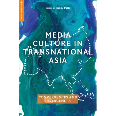 预订 Media Culture in Transnational Asia: Convergences and Divergences 跨国亚洲的媒体文化: 9781978804128