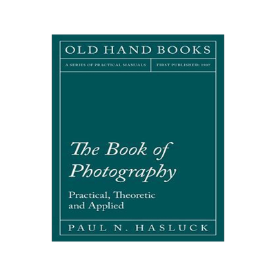 [预订]The Book of Photography - Practical, Theoretic and Applied 9781528702829