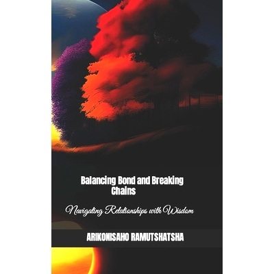 预订 Balancing Bonds and Breaking Chains: Navigating Relationships with Wisdom: 9798862260908