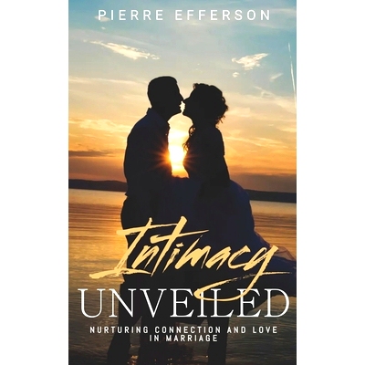 预订 Intimacy Unveiled: Nurturing Connection and Love in Marriage: 9798856250748