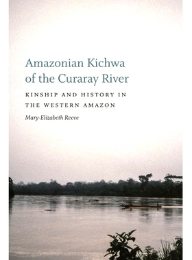 预订 Amazonian Kichwa of the Curaray River: Kinship and History in the Western Amazon 库拉赖河的*河克秋亚人：*西部的亲属