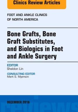 【预订】Bone Grafts, Bone Graft Substitutes, and Biologics in Foot and Ankle Surgery, An Issue of Foot and Ankle C...