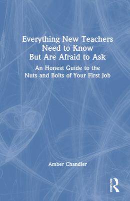 [预订]Everything New Teachers Need to Know But Are Afraid to Ask: An Honest Guide to the Nuts and Bolts of 9781032431543