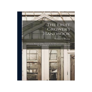 [预订]The Fruit Grower’s Handbook [microform]: a Concise Manual of Directions for the Selection and Cult 9781014983497
