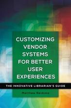 [预订]Customizing Vendor Systems for Better User Experiences: The Innovative Librarian’s Guide 9781440843846