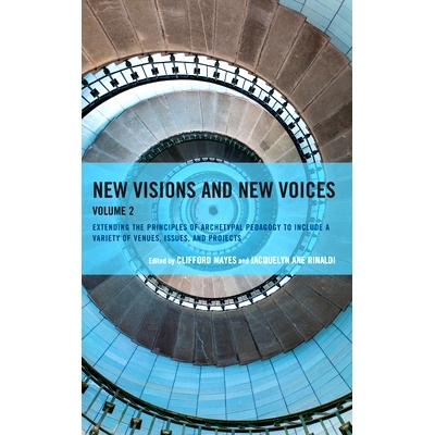 预订 New Visions and New Voices: Extending the Principles of Archetypal Pedagogy to Include a Variety of Venues, Issues,
