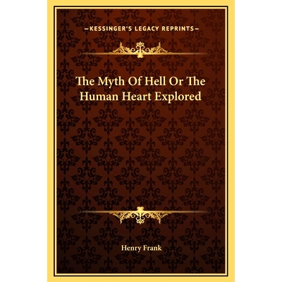 预订 The Myth Of Hell Or The Human Heart Explored: 9781169194915