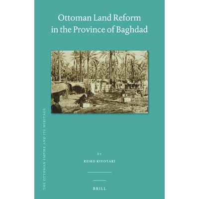预订 Ottoman Land Reform in the Province of Baghdad 巴格达省奥斯曼土地改革: 9789004366596