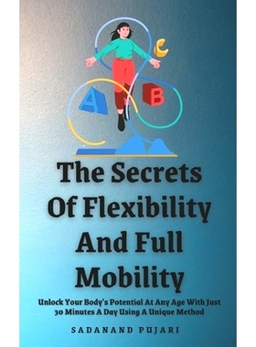 预订 The Secrets Of Flexibility And Full Mobility: Unlock Your Body’s Potential At Any Age With Just 30 Minutes A Day U
