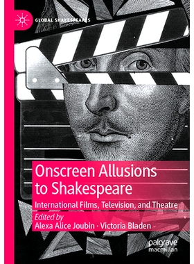 预订 Onscreen Allusions to Shakespeare: International Films, Television, and Theatre 银幕上对莎士比亚的影射：国际电影、