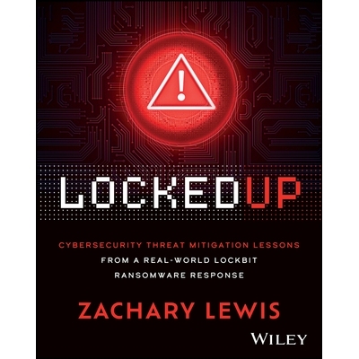 预订 Locked Up: Cybersecurity Threat Mitigation Lessons From A Real-World Lockbit Ransomware Response: 9781394357048