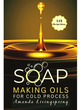 预订 Soap Making Oils for Cold Process: Unlocking the Secrets to Crafting Luxurious, Natural Soaps - Cold Processed Oils