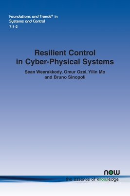 【预订】Resilient Control in Cyber-Physical Systems: Countering Uncertainty, Constraints, and Adversarial Behavior