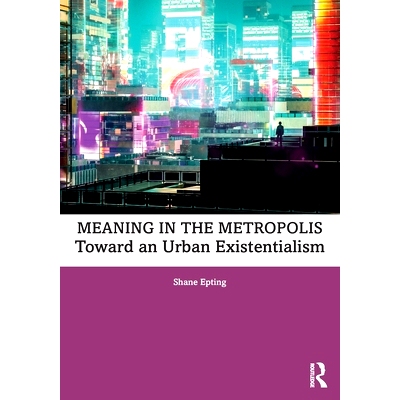 预订 Meaning in the Metropolis: Toward an Urban Existentialism 大*市中的意义：迈向城市存在主义: 9781032492322