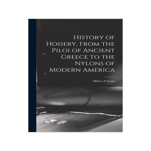 [预订]History of Hosiery, From the Piloi of Ancient Greece to the Nylons of Modern America 9781013401619