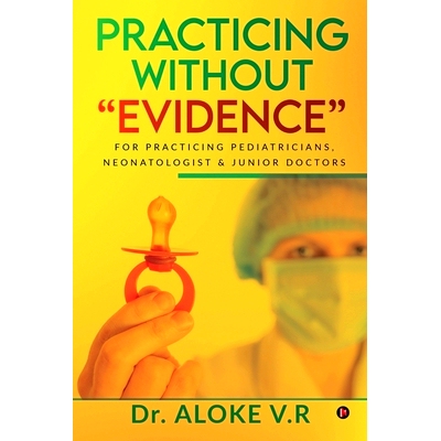 预订 Practicing without Evidence: For Practicing Pediatricians, Neonatologist & Junior Doctors: 9781639046706