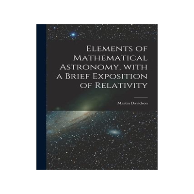 [预订]Elements of Mathematical Astronomy, With a Brief Exposition of Relativity 9781014407887