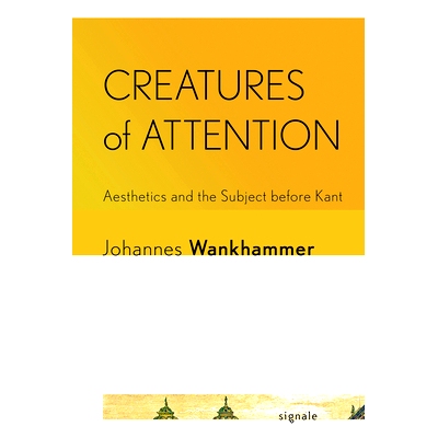 预订 Creatures of Attention: Aesthetics and the Subject before Kant 注意力生物: 9781501775802