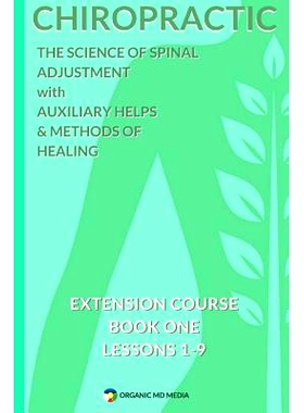 预订 Chiropractic - The Science of Spinal Adjustment, Book 1: 1916 Extension Course in Chiropractic from American Univer