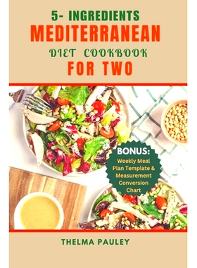 预订 5- Ingredients Mediterranean Diet Cookbook Dor Two: The Quick & Easy 100+ Delicious Recipes Perfectly Portioned For