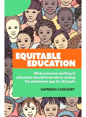 预订 Equitable Education: What Everyone Working in Education Should Know about Closing the Attainment Gap for All Pupils