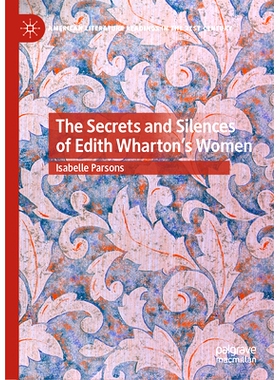 预订 The Secrets and Silences of Edith Wharton’s Women 伊迪丝·沃顿的女人的秘密与沉默: 9783031835155