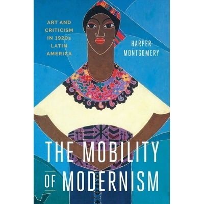 预订 The Mobility of Modernism: Art and Criticism in 1920s Latin America 现代主义的流动性：在20世纪20年代拉丁美洲的艺术