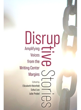 预订 Disruptive Stories: Amplifying Voices from the Writing Center Margins: 9781646426102